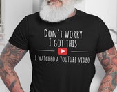 Funny BBQ T-Shirt, Don't Worry I Got This I Watched A YouTube Video, Gift For Men, Gift For Dad, Grilling Gift, Personalized Option