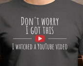 Personalized Option Funny BBQ Gift T-Shirt, Don't Worry I Got This I Watched A YouTube Video, Quite by [NAME] Gift For Men, Gift For Dad