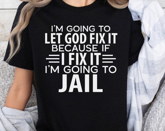 Let God Handle It: Jail-Free Christian Humor T-Shirt