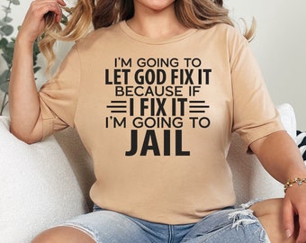 Let God Handle It: Jail-Free Christian Humor T-Shirt