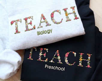 Teacher Embroidered Floral Sweatshirt or Hoodie, Personalized TEACH shirt with subject, gift for teacher, teacher appreciation, pullover