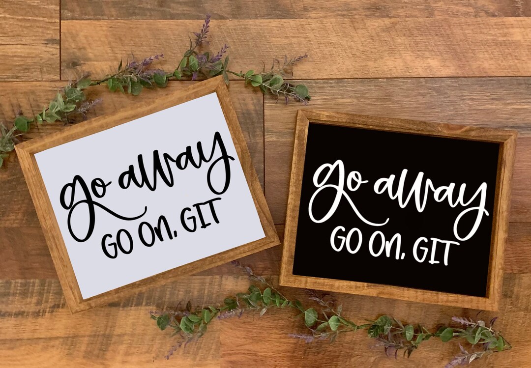 Go Away Go on Git /wooden Sign/farmhouse Decor/home Decor/porch Sign