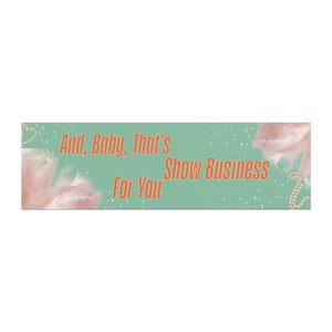 And, Baby, That&#39;s Show Business For You Car Magnet