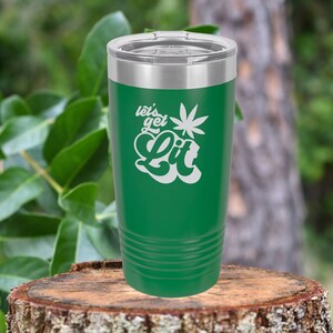 Let&#39;s get lit! tumbler drinkware. 12 colors to choose!  FREE PERSONALIZATION & SHIPPING