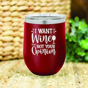 I want wine, not your opinion insulated wine tumbler. FREE PERSONALIZATION & SHIPPING