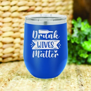Drunk wives matter insulated wine tumbler. FREE PERSONALIZATION & SHIPPING