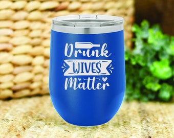 Drunk wives matter insulated wine tumbler. FREE PERSONALIZATION & SHIPPING
