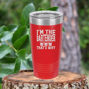 I&#39;m the bartender, That&#39;s why. Bartender tumbler drinkware. 12 colors to choose!  FREE PERSONALIZATION & SHIPPING