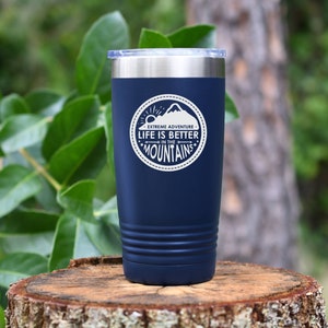 Life Is Better In The Mountains tumbler drinkware. 12 colors to choose!  FREE PERSONALIZATION