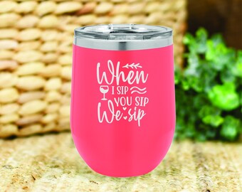 When I sip you sip we sip insulated wine tumbler. FREE PERSONALIZATION & SHIPPING