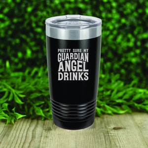 Pretty sure my guardian angel drinks insulated tumbler drinkware. 12 colors to choose!  FREE PERSONALIZATION & SHIPPING
