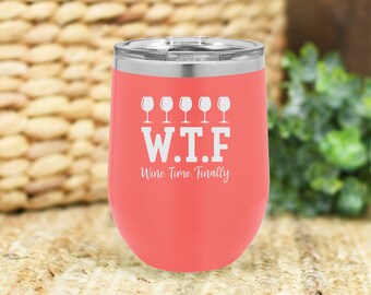 W.T.F. wine time finally insulated wine tumbler. FREE PERSONALIZATION & SHIPPING