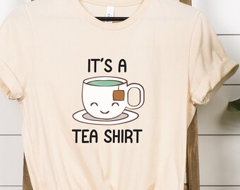 It's a Tea Shirt, Funny Womens Shirt, Funny Tea Shirt, Gift for Tea Lovers, Tea Drinkers Shirt, Funny Tea Drinking Shirt