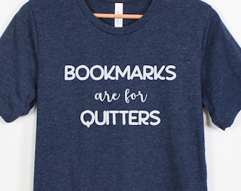 Bookmarks are for Quitters Shirt, Reading Shirt, Book Shirt, Reading Lover Shirt, Teacher Shirt, Book Lover Shirt, Gift for Teacher
