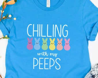 Chilling With My Peeps Shirt, Easter Shirt, Peeps Shirt, Easter Peeps Shirt, Easter Bunny Shirt. Bunny Shirt, Easter 2023 Shirt