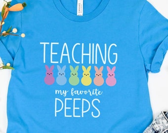 Easter Teacher Shirt, Teaching My Favorite Peeps Shirt, Easter Shirt, Teacher Shirt, Bunny Shirt, Peeps Shirt, Peeps Easter Shirt