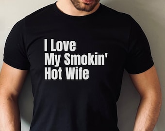 Husband Shirt, I Love My Smokin Hot Wife, Gift for Husband, Funny Mens Shirt, Wedding Gift, Fathers Day Shirt, Shirt for Husband