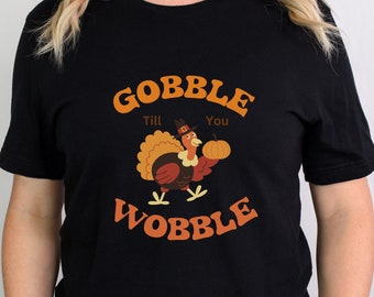 Turkey Shirt, Thanksgiving Shirt, Gobble Till You Wobble Shirt, Fall Shirt, Friendsgiving Shirt, Thanksgiving Tee, Turkey Tee