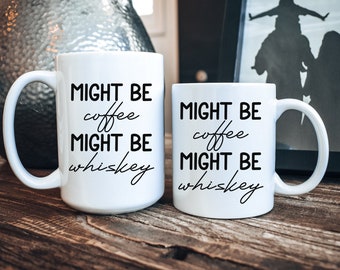Funny Coffee Mug, Coffee Mug, Might Be Whiskey Coffee Mug, Coffee Mug Gift, Mug Gift, Whiskey Mug Gift