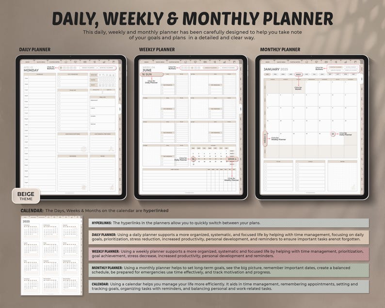 May include: Beige daily, weekly, and monthly planner with hyperlinked calendar pages. The planner includes sections for daily, weekly, and monthly planning, with space for notes and reminders. The planner is designed to help with time management, goal setting, and task prioritization.