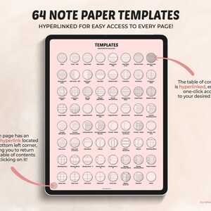 May include: A digital tablet screen displaying 64 different note paper templates. The templates are organized in a grid and each template is a circle with a different design. The text "64 NOTE PAPER TEMPLATES" is at the top of the screen. The text "HYPERLINKED FOR EASY ACCESS TO EVERY PAGE!" is below the title. The text "TEMPLATES" is at the top of the grid of templates. The text "The table of contents is hyperlinked, enabling one-click access to your desired page!" is on the right side of the screen. The text "Each page has an invisible hyperlink located at the bottom left corner, allowing you to return to the table of contents by clicking on it!" is on the left side of the screen.