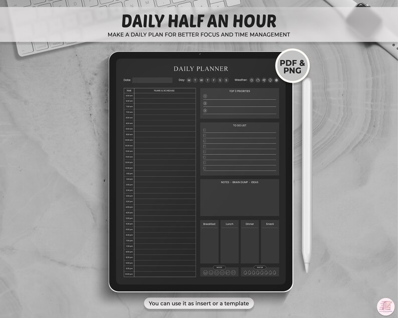 May include: A black and white digital planner template on a tablet screen. The template is titled "Daily Planner" and includes sections for daily tasks, plans and schedule, top priorities, to do list, notes, brain dump, ideas, breakfast, lunch, dinner, and snacks. The text "DAILY HALF AN HOUR" and "MAKE A DAILY PLAN FOR BETTER FOCUS AND TIME MANAGEMENT" is at the top of the screen. The text "PDF & PNG" is in a circle at the top right corner of the screen. The text "You can use it as insert or a template" is at the bottom of the screen.