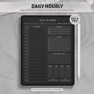 May include: A black and white daily planner template on a tablet screen. The template includes sections for plans and schedule, top priorities, to-do list, notes, brain dump, goals, and meals. The text "DAILY HOURLY" and "MAKE A DAILY PLAN FOR BETTER FOCUS AND TIME MANAGEMENT" is at the top of the template. The text "DAILY PLANNER" is at the top of the template. The text "PDF & PNG" is in a circle at the top right of the template.