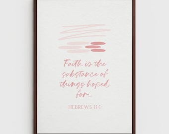 May include: A framed wall art print featuring a white background with abstract pink brush strokes at the top. The text reads, Faith is the substance of things hoped for... HEBREWS 11:1, written in a mix of script and block lettering.
