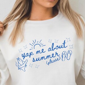 Crewneck Sweatshirt Yap About Summer Vacation Gift For Beast Friend Funny Professional Yapper Gift For Girl Y2K Girly Gift Ideas For Her