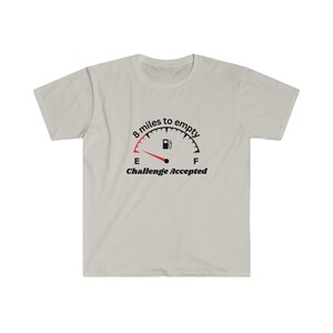 8 Miles to Empty - Challenge Accepted - Unisex Soft-Style T-Shirt