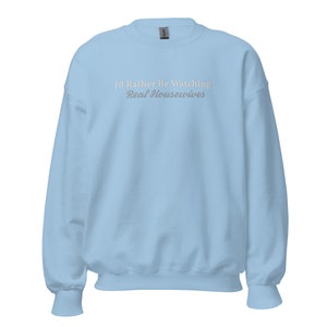 I&#39;d Rather be Watching...Real Housewives - Embroidered Sweatshirt Bravo Merch