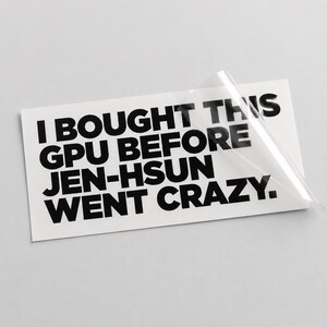 I bought this GPU before Jen-Hsun went crazy Aufkleber,Sticker für PC, Gaming Setup, Grafikkarte, Laptop - Vinyl Aufkleber