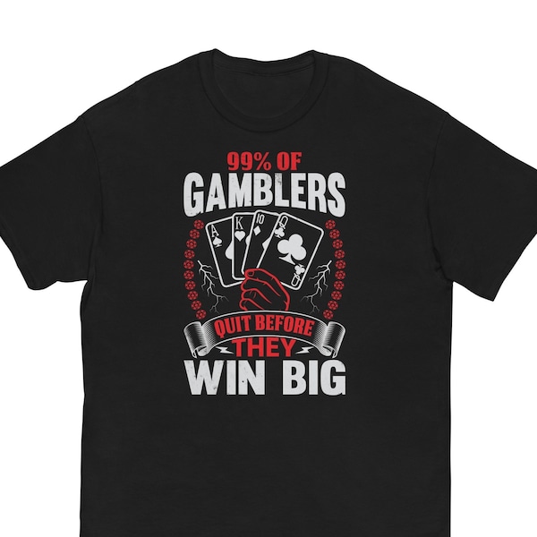 99% Of Gamblers Quit Before They Win Big - Meme Shirt - Gambling Shirt - Ironic Shirt - Sarcastic Shirt