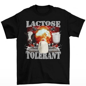 Lactose Tolerant - Funny Meme T-Shirt - Oddly Specific Shirt - Weird Shirt