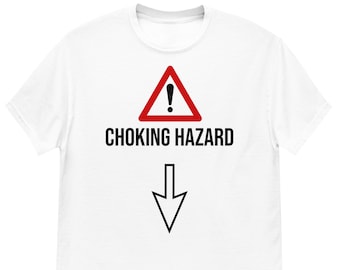 Choking Hazard Inappropriate T-Shirt – Offensive, Unhinged Adult Gag Gift
