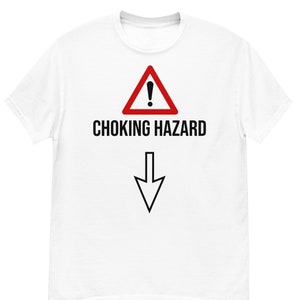 Choking Hazard - Offensive T-Shirts - Funny Shirt - Inappropriate Shirt - Meme Shirt