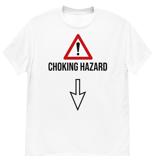 Choking Hazard - Offensive T-Shirts - Funny Shirt - Inappropriate Shirt - Meme Shirt