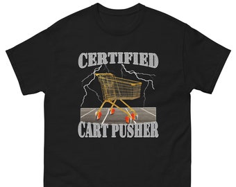 Certified Cart Pusher Shirt - Funny Work Shirt - Weird Shirt - Funny Meme T-Shirt - Gag Shirt