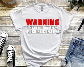 Advertencia No he tenido mi camiseta de café de la mañana, camisa de café divertida, camisa de café, regalo para amantes del café, bebedor de café, camiseta de cafeína