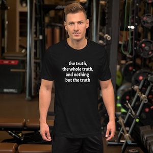 The truth, the whole truth, Unisex t-shirt