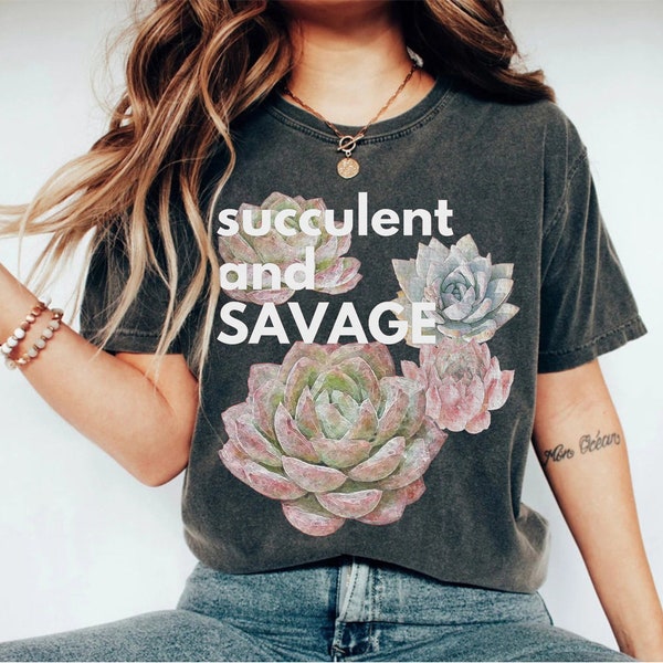 Succulent and Savage t-shirt | Plant Lover | Green Thumb | Gardener | Outdoorsy | Echeveria | Crassulaceae | Agave Cactus