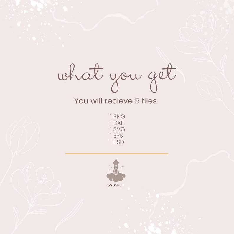 May include: A digital illustration of a flower with the text "what you get" and "You will recieve 5 files" in brown text. The text below lists the file types included: 1 PNG, 1 DXF, 1 SVG, 1 EPS, 1 PSD. The text "SVGSPOT" is in brown text at the bottom of the image.
