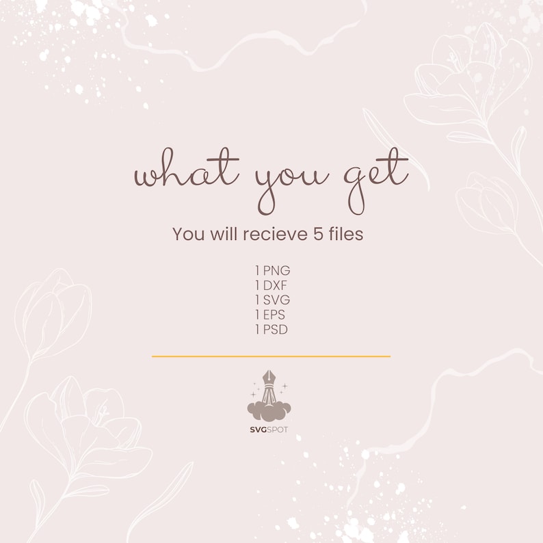 May include: A digital illustration of a flower with the text "what you get" and "You will recieve 5 files" in brown text. The text below lists the file types included: 1 PNG, 1 DXF, 1 SVG, 1 EPS, 1 PSD. The text "SVGSPOT" is in brown text at the bottom of the image.