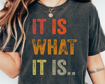 It is What It is Shirt, Funny Quote Shirt, Birthday Gift, Funny Sayings Shirt, Funny Shirts for Women, Sarcastic Shirt, Slogan Tshirt  OF426