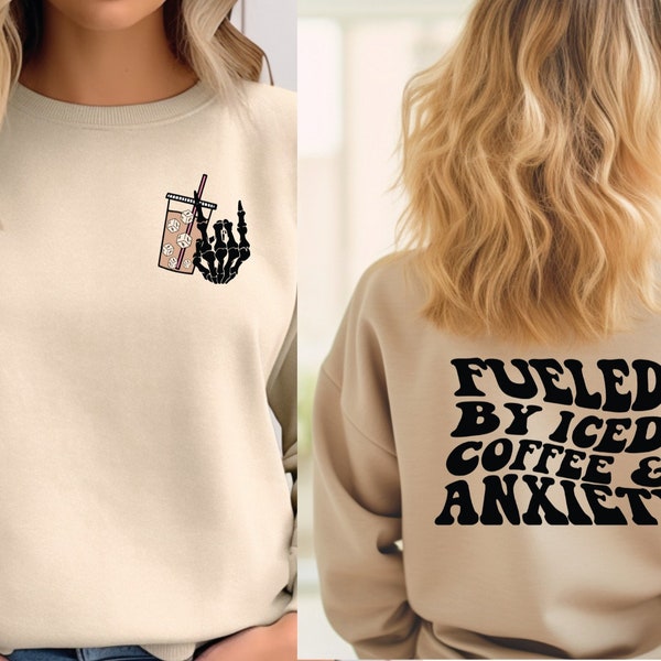 Fueled By Iced Coffee And Anxiety Sweatshirt, Coffee Lover Hoodie,Trendy Tee, Coffee Back Hoodie, Anxiety Coffee Sweater,Latte Hoodie, OF720