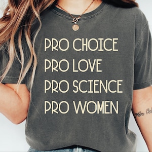 Pro Choice Pro Love Pro Science Pro Women Comfort Colors T-shirt, Pro Women Unisex Tshirt, Pro Love Tshirt, Equality Tshirt, AS1094