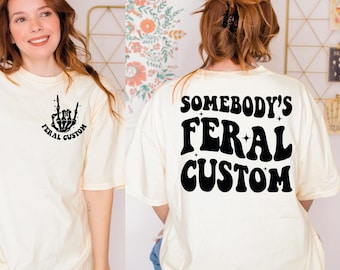 Somebodys Feral Custom Comfort Colors Shirt, Somebodys Feral Mama Shirt, Sarcastic Shirt, Gift For Mom, Family Trip Tee, Feral T-Shirt,OF877
