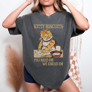 Kitty Biscuits Comfort Color Shirt,Cat Making Biscuits Tee,Gift for Cat Mom,Funny Animal Shirt,We Knead Em Gift, You Need Em Shirt, OF1012