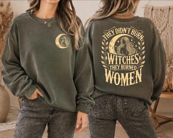They Burned Women Sweatshirt, Witch Aesthetic Crewneck, Dark Feminine Cozy Sweater, Halloween Gift,OF1208