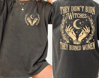 Comfort Colors They Didn't Burn Witches They Burned Women Shirt, Front and Back Witchy Feminist Tee, Boho Fall Political Gift Idea, BEL40